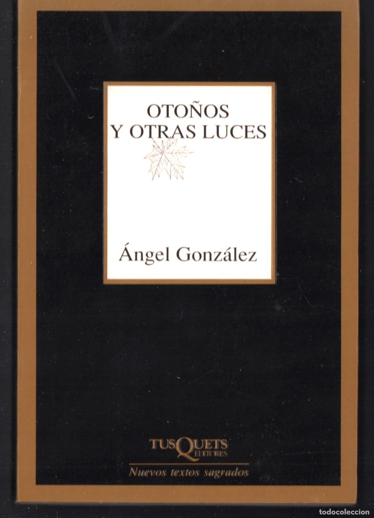 Libros de segunda mano: &Aacute;NGEL GONZ&Aacute;LEZ OTO&Ntilde;O Y OTRAS LUCES ED TUSQUETS 2001 1&ordf; EDICI&Oacute;N I.S.B.N. 84-8310-746-3 COL MARGINALES