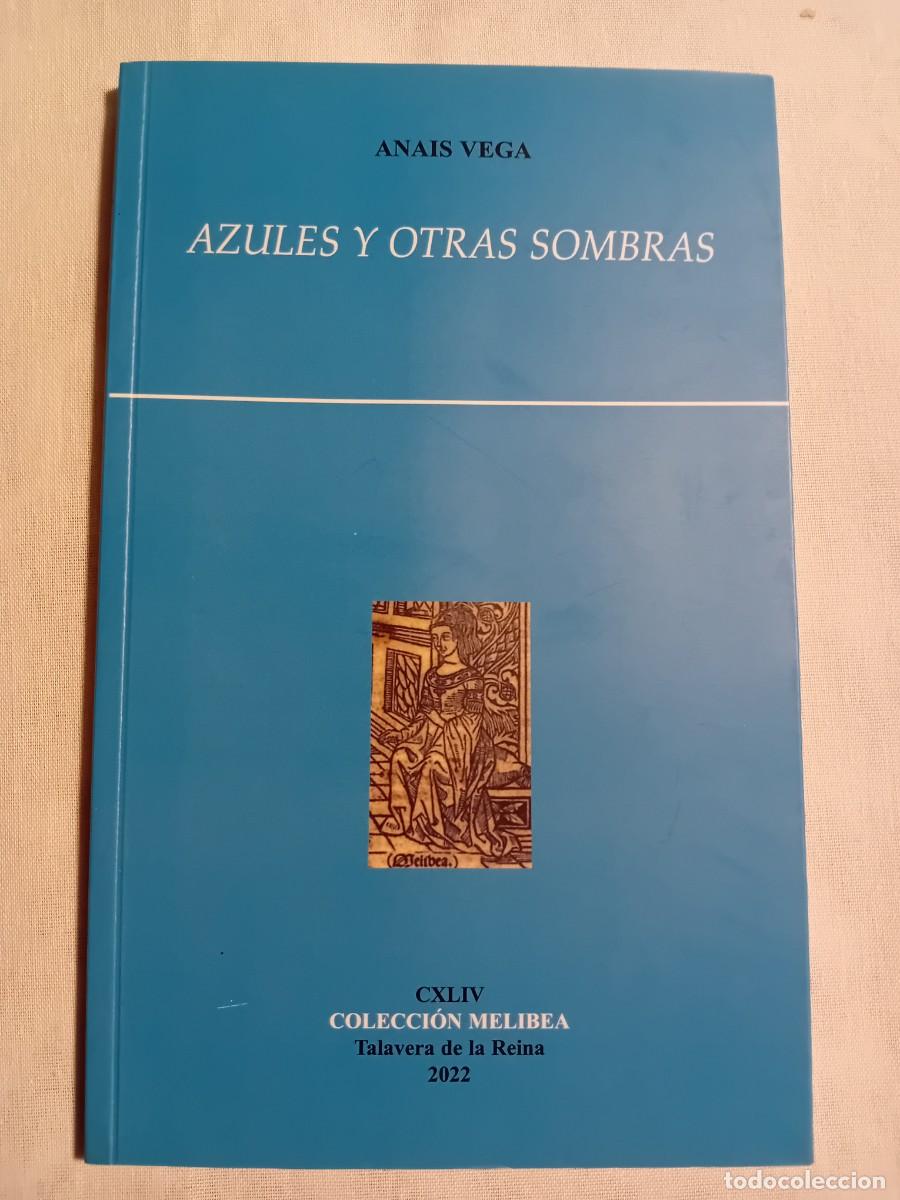 Libri di seconda mano: AZULES Y OTRAS SOMBRAS. ANAIS VEGA. COLECCI&Oacute;N MELIBEA. TALAVERA DE LA REINA. 2022