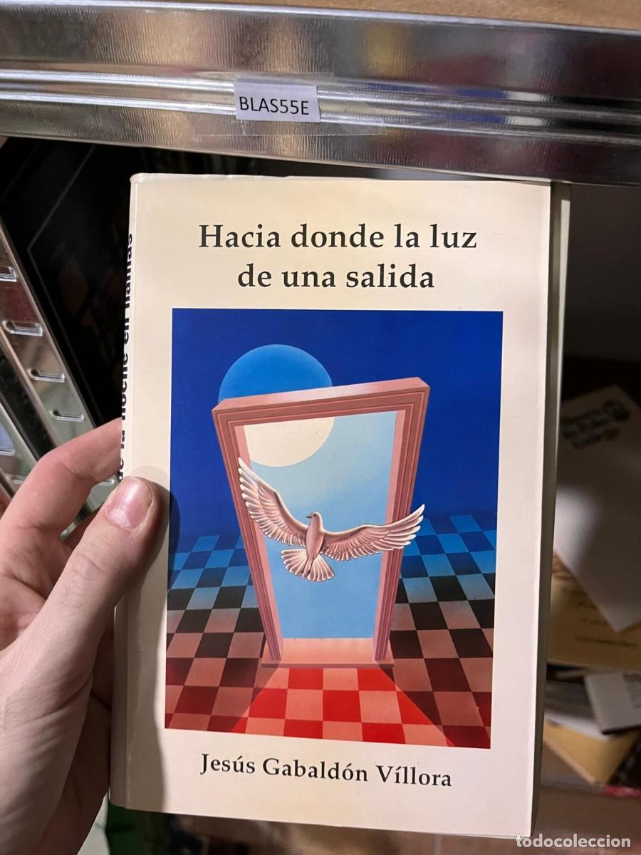 Libros de segunda mano: BLAS55E HACIA DONDE LA LUZ D&Eacute; UNA SALIDA, JESUS GABALDON VILLORA