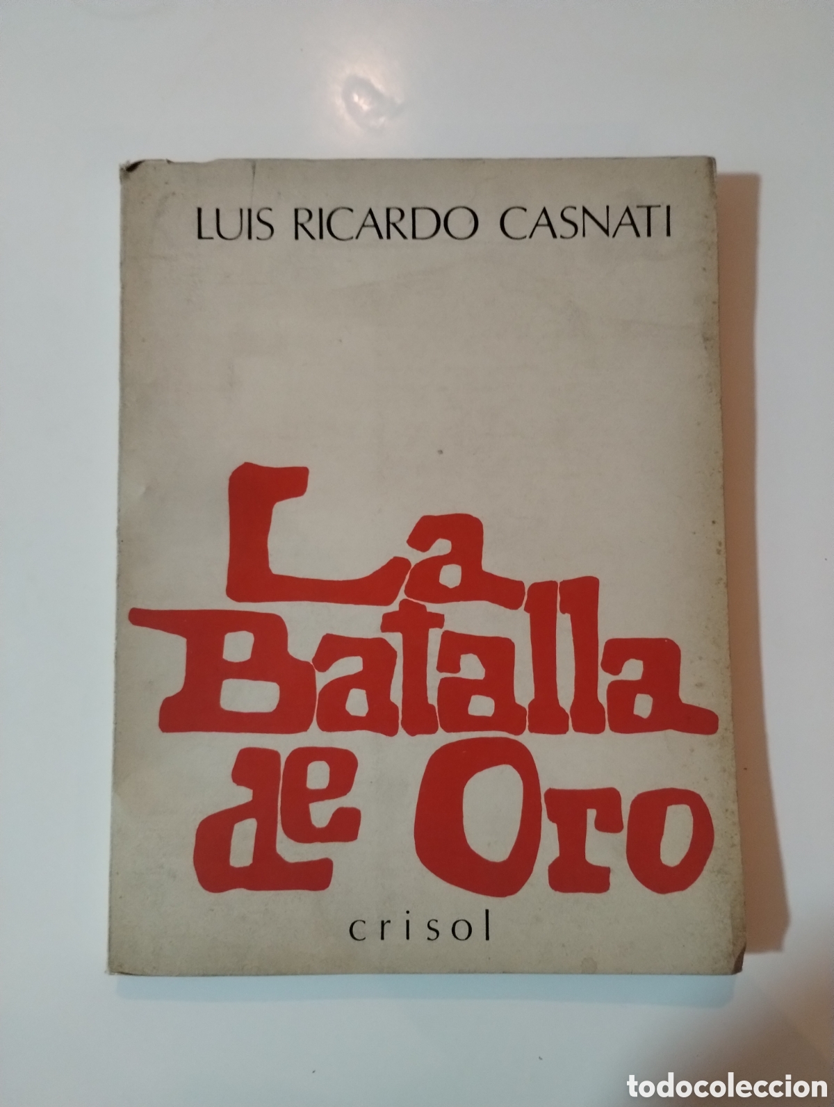 Libri di seconda mano: Luis Ricardo Casnati &mdash; La Batalla de Oro - Primera edici&oacute;n &mdash; Ediciones Crisol, Buenos Aires, 1975