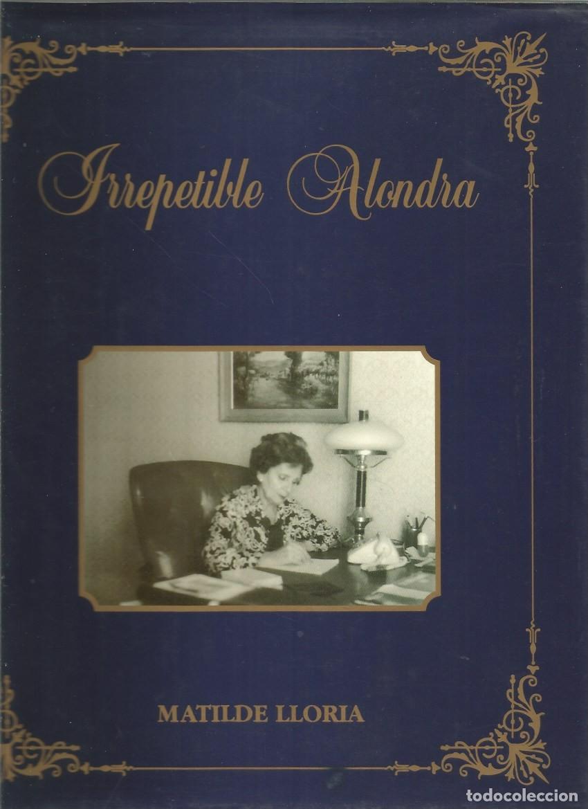 Libros de segunda mano: IRREPETIBLE ALONDRA - MATILDE LLORIA FIRMADO Y DEDICADO POR LA AUTORA