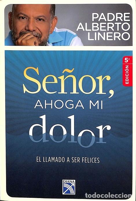 Libri di seconda mano: SE&Ntilde;OR, AHOGA MI DOLOR. - PADRE ALBERTO LINERO - DIANA - 2013, 5&ordf; ed.