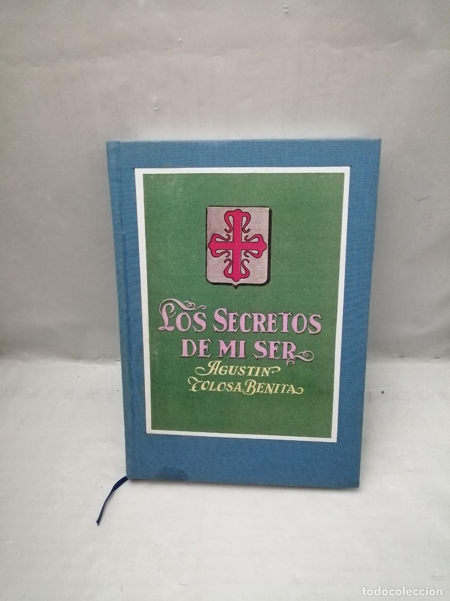Libri di seconda mano: Agust&iacute;n Tolosa Benita: LOS SECRETOS DE MI SER (Dedicatoria y firma aut&oacute;grafa de autor)