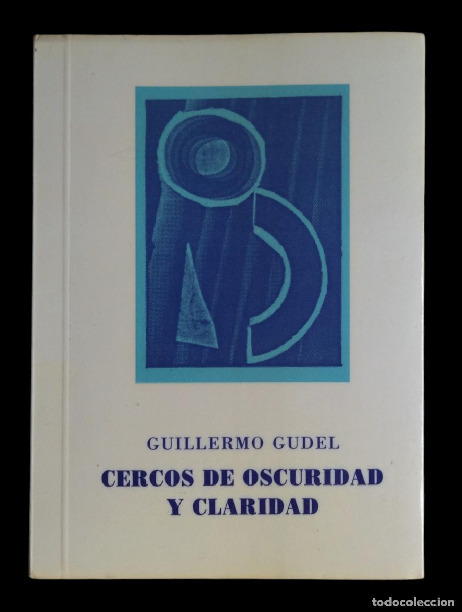 Libros de segunda mano: CERCOS DE OSCURIDAD Y CLARIDAD / GUILLERMO GUDEL. 1996, EXCELENTE ESTADO. EDICI&Oacute;N ESPECIAL. DIF&Iacute;CIL.