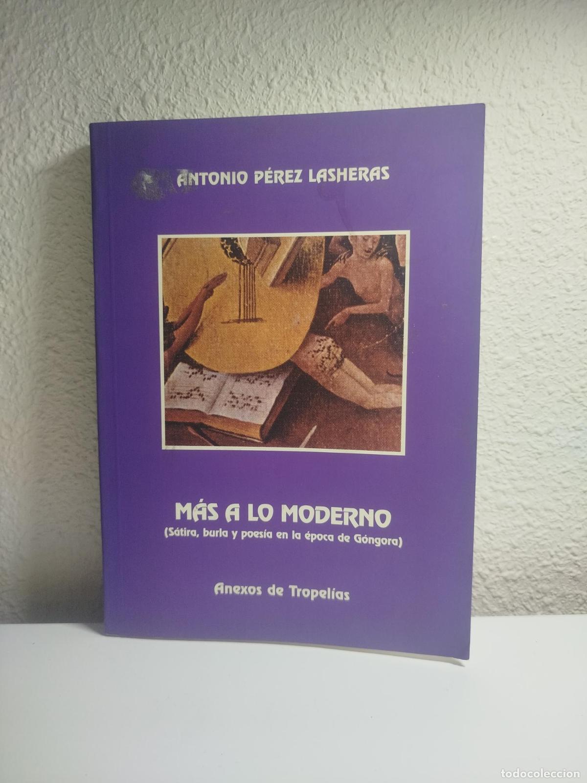 Gebrauchte B&uuml;cher: M&aacute;s a lo moderno (S&aacute;tira, burla y poes&iacute;a en la &eacute;poca de G&oacute;ngora). Anexos de Tropel&iacute;as. - P&eacute;rez Lashe