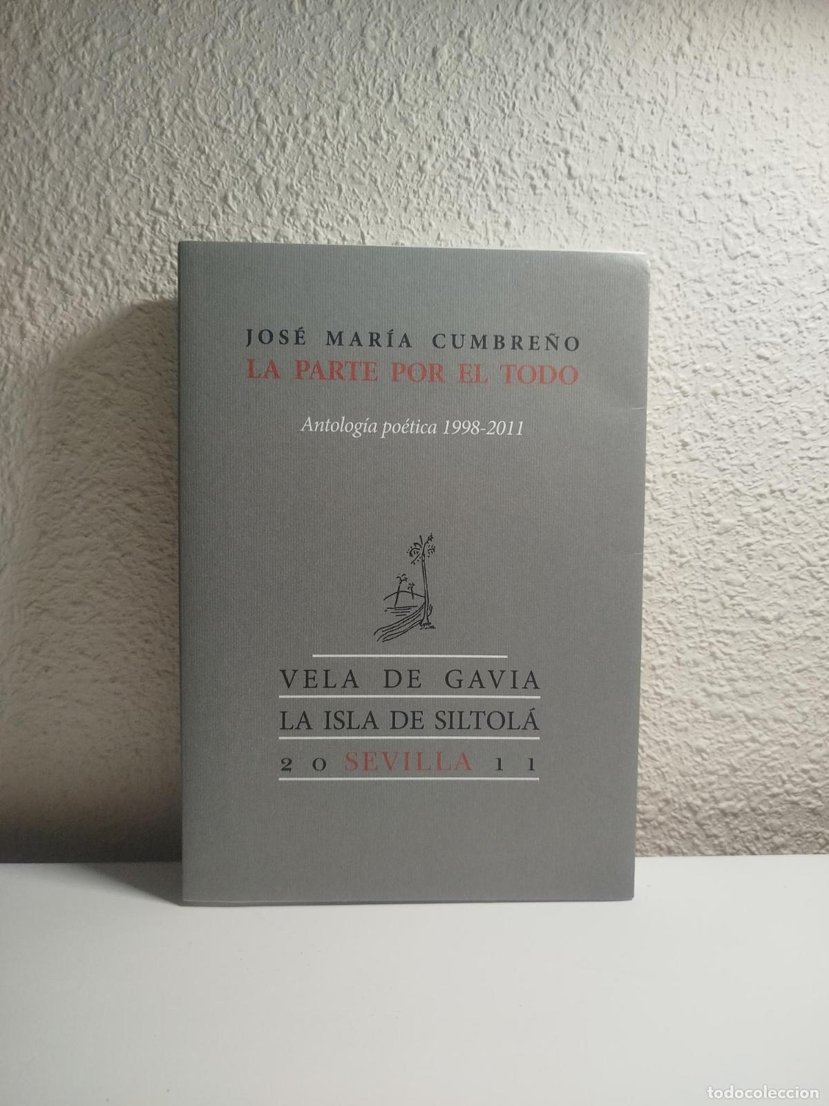 Libri di seconda mano: La parte por el todo. Antolog&iacute;a po&eacute;tica (1998-2011) - Cumbre&ntilde;o Espada, Jos&eacute; Mar&iacute;a (1972- )