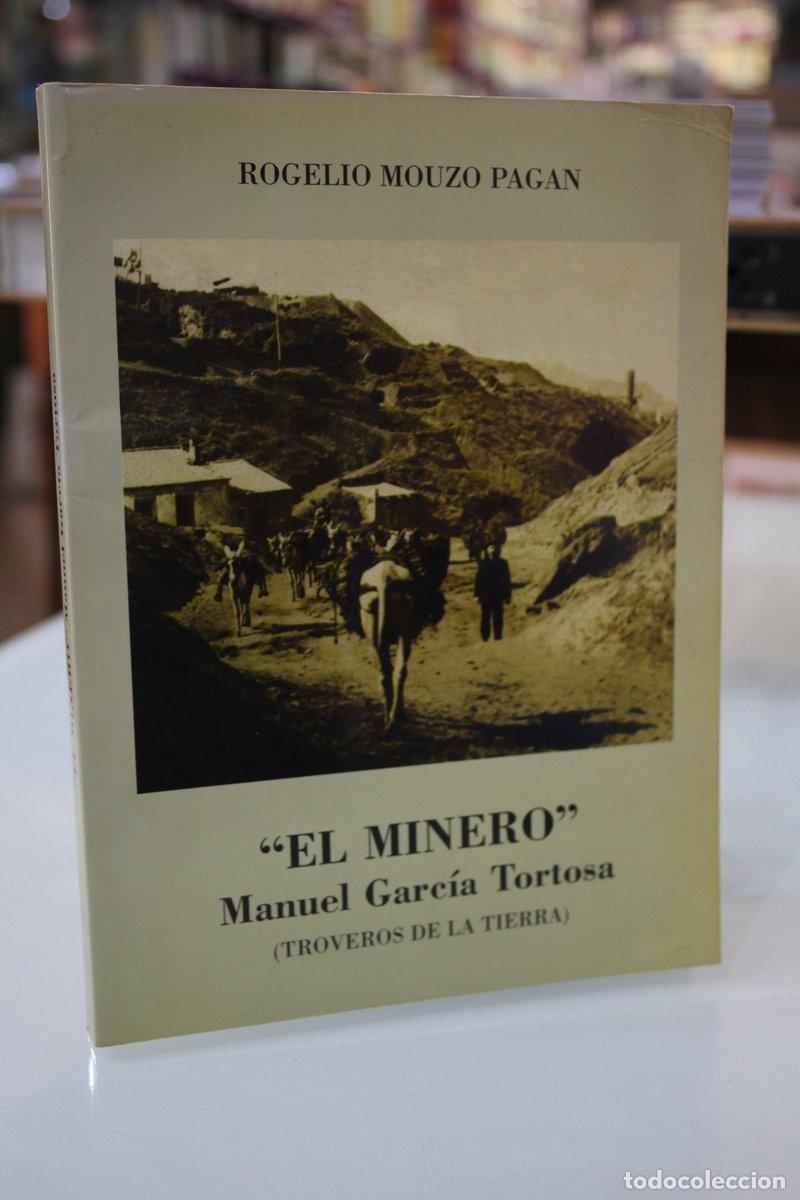 Libri di seconda mano: El Minero. Manuel Garc&iacute;a Tortosa (Troveros de la tierra) - Mouzo Pagan, Rogelio.