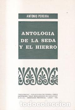 Libri di seconda mano: Antolog&iacute;a de la seda y el hierro - Antonio Pereira
