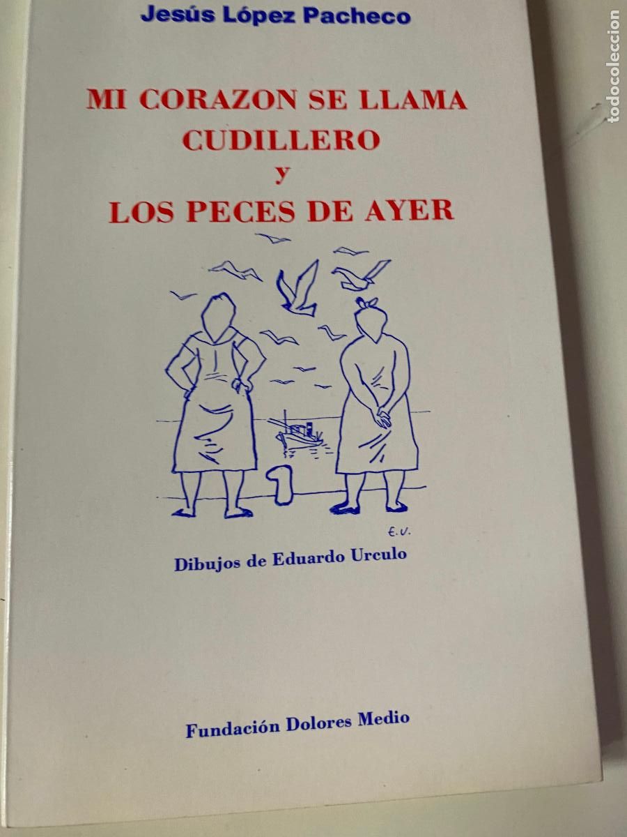 Libros de segunda mano: MI CORAZ&Oacute;N SE LLAMA CUDILLERO y los peces de ayer.- Jes&uacute;s L&oacute;pez Pacheco,. F. Dolores Medio,1986