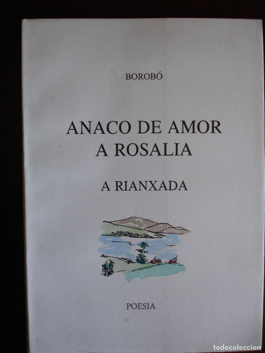 Libros de segunda mano: ANACO DE AMOR A ROSALIA. A Rianxada. BOROBO. FIRMADO Y DEDICADO POR AUTOR