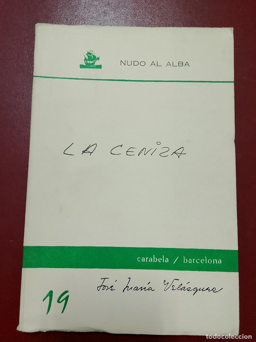 Libros de segunda mano: Jos&eacute; Mar&iacute;a Vel&aacute;zquez: La ceniza (Carabela. Nudo al alba. 1967)