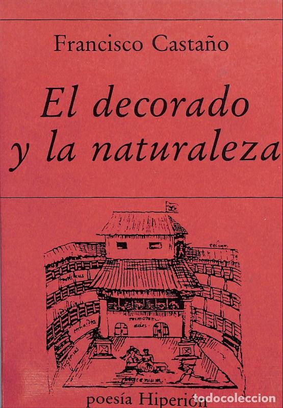 Libros de segunda mano: El decorada y la naturaleza - Casta&ntilde;o, Francisco - Ed. Hiperi&oacute;n - 1987 - Poes&iacute;a Hiperi&oacute;n N&ordm;291