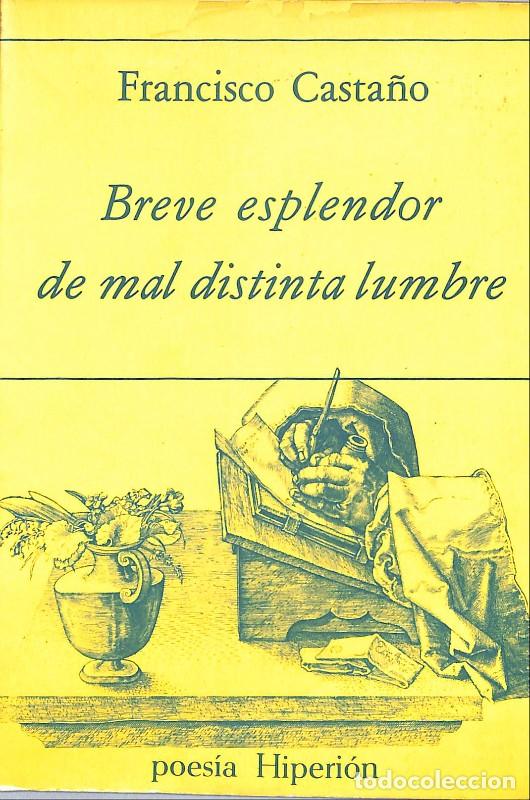 Libros de segunda mano: Breve esplendor de mal distinta lumbre - Casta&ntilde;o, Francisco - Ed. Hiperi&oacute;n - 1985 - Poes&iacute;a Hiperi&oacute;n,