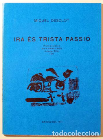 Second hand books: DESCLOT, Miquel - IRA ES TRISTA PASSIO.- Barcelona 1971 - 1&ordf; edici&oacute;
