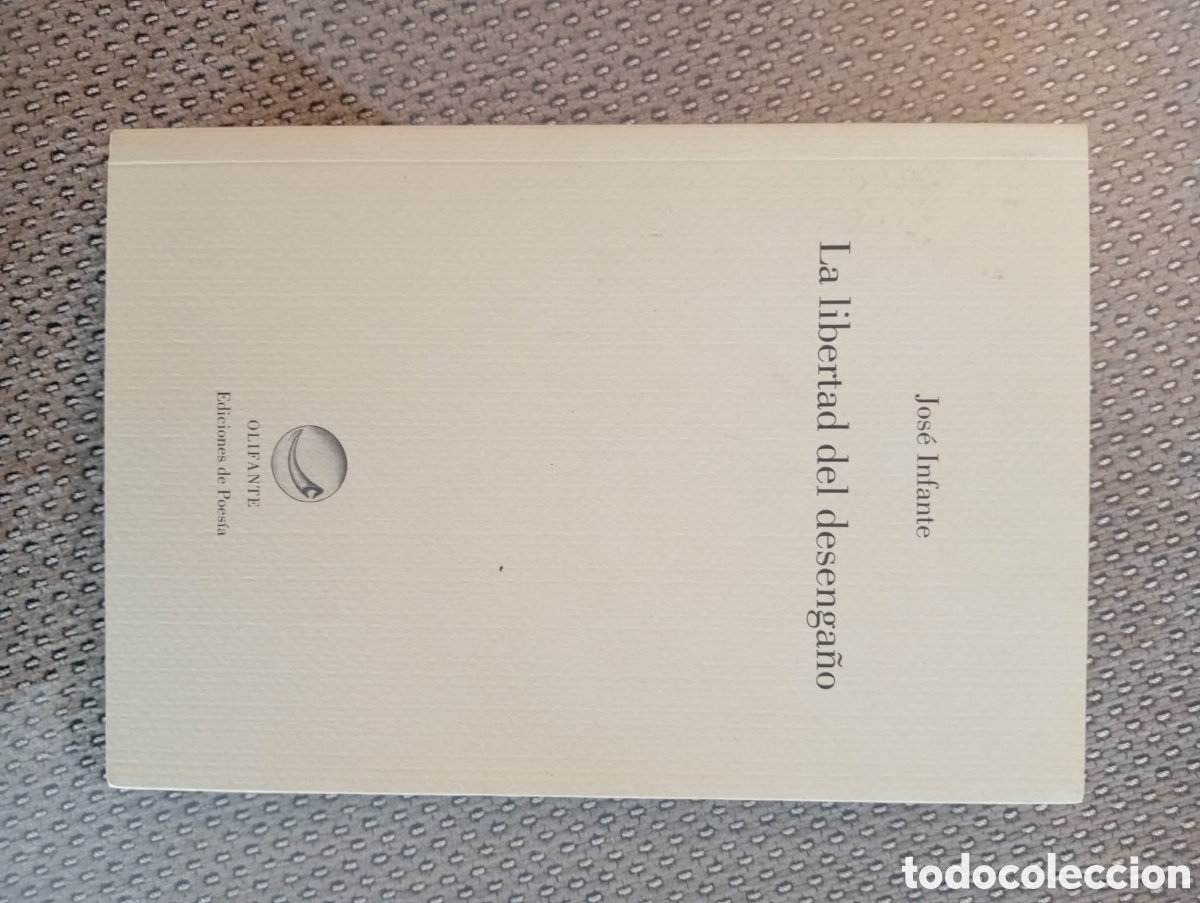 Libros de segunda mano: LA LIBERTAD DEL DESENGA&Ntilde;O / Jose Infante. Dedicatoria del autor