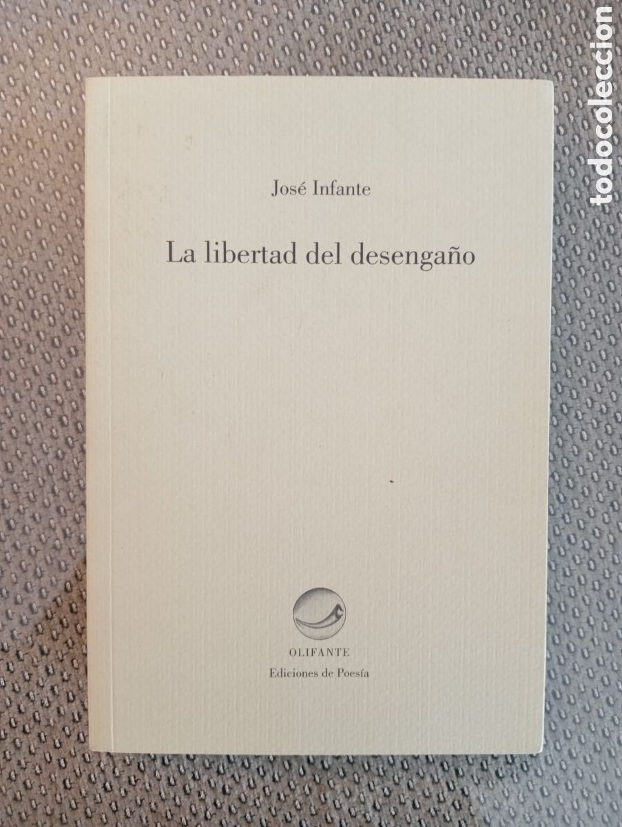 Libros de segunda mano: LA LIBERTAD DEL DESENGA&Ntilde;O / Jose Infante. Dedicatoria del autor