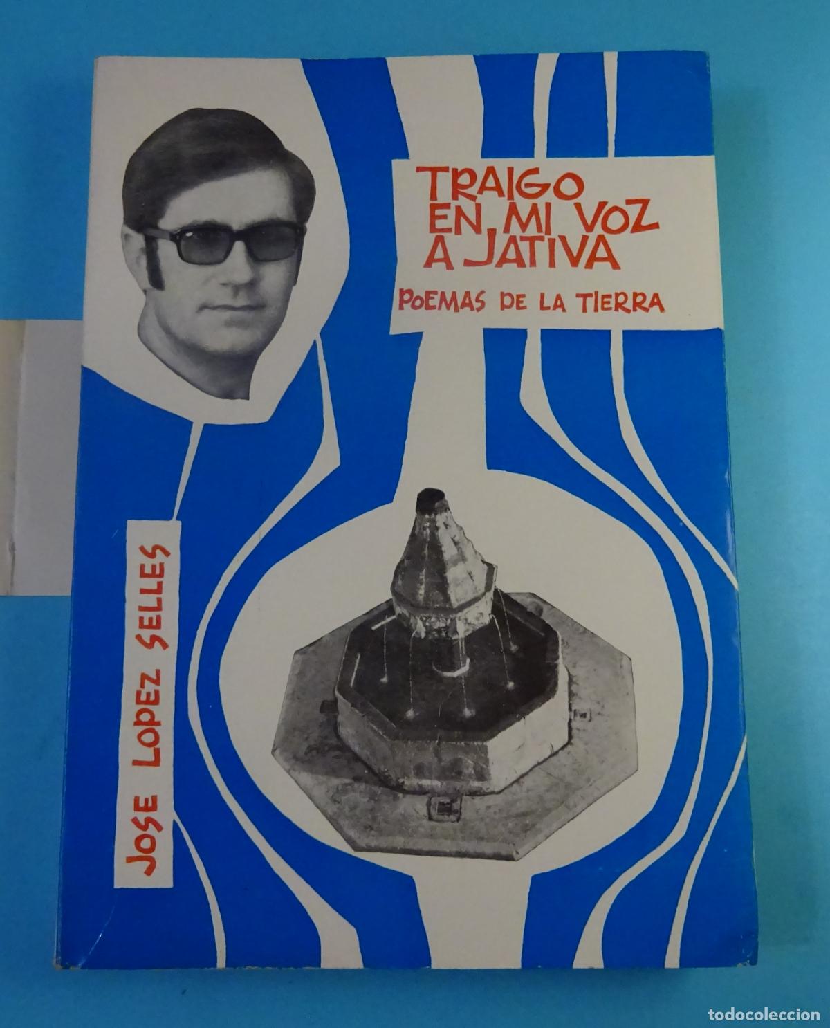 Libros de segunda mano: TRAIGO EN MI VOZ A J&Aacute;TIVA. POEMAS DE LA TIERRA. JOS&Eacute; L&Oacute;PEZ SELLES. DEDICATORIA MANUSCRITA POETA