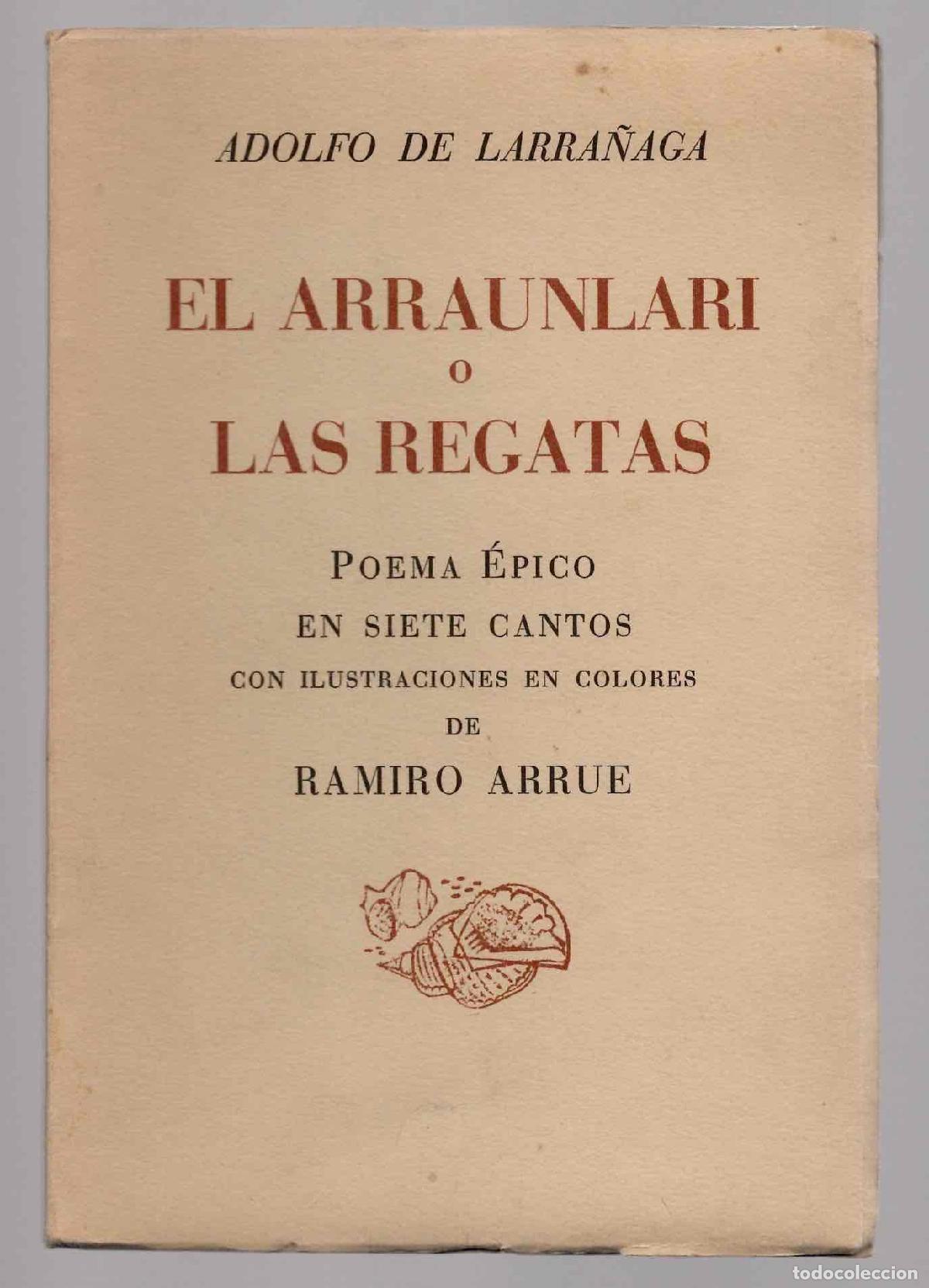 Libros de segunda mano: EL ARRAUNLARI O LAS REGATAS POEMA EPICO EN SIETE CANTOS CON ILUSTRACIONES EN COLORES DE RAMIRO ARRUE