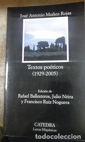 Libros de segunda mano: JOSE ANTONIO MU&Ntilde;OZ ROJAS: TEXTOS PO&Eacute;TICOS (1929-2005)
