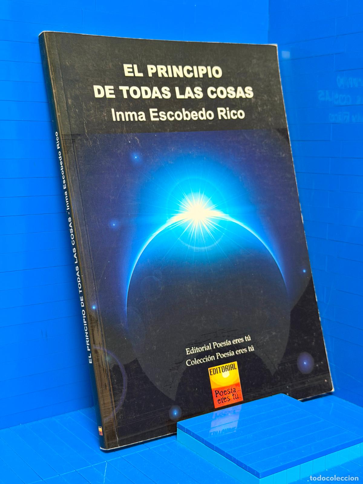 Second hand books: EL PRINCIPIO DE TODAS LAS COSAS &ndash; ED. POESIA ERES TU &ndash; 2013 &ndash; INMA ESCOBEDO RICO