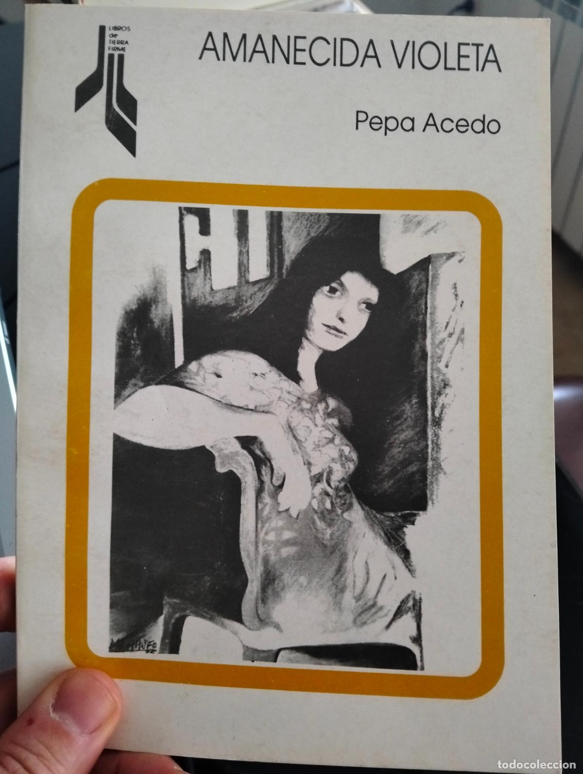 Libros de segunda mano: Raro. Poesia. Amanecida Violeta, Pepa Acedo, Dedicado, ed. Tierra Firme, 1990.VISITA MI CATALOGO L54