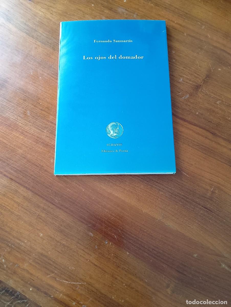 Libros de segunda mano: LOS OJOS DEL DOMADOR. FERNANDO SANMARTIN. OLIFANTE, EDICIONES DE POESIA