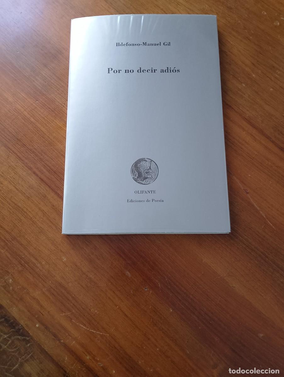 Libros de segunda mano: POR NO DECIR ADIOS. ILDEFONSO MANUEL GIL. OLIFANTE, EDICIONES DE POESIA