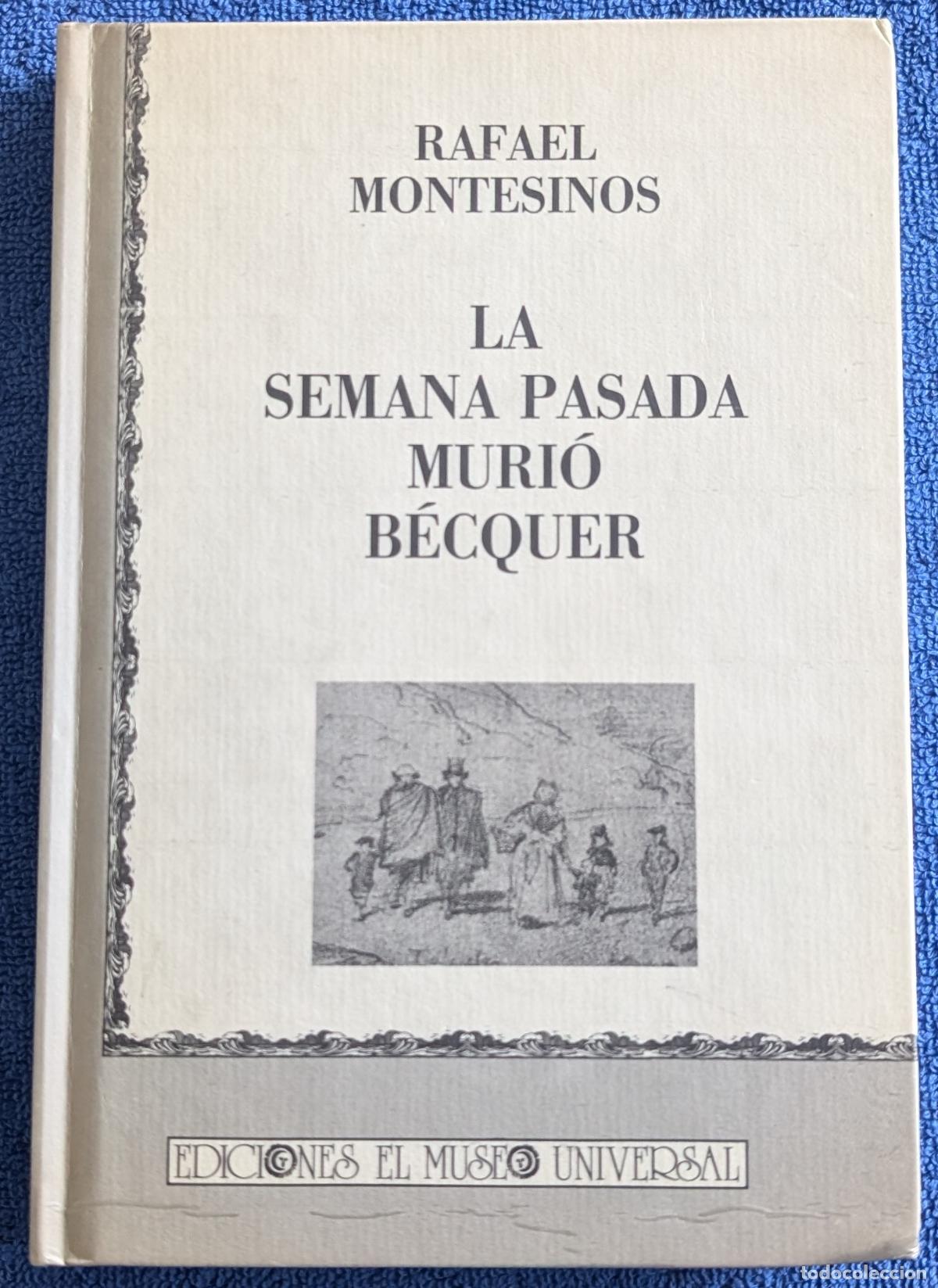 Libros de segunda mano: La semana pasada muri&oacute; B&eacute;cquer - Rafael Montesinos - Ediciones El Museo Universal (1992)