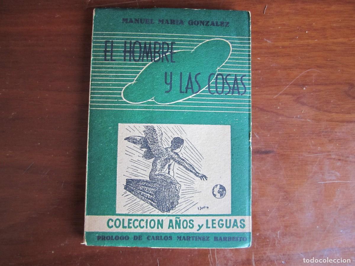 Libros de segunda mano: EL HOMBRE Y LAS COSAS MANUEL MARIA GONZALEZ 1954 MADRID-COL. A&Ntilde;OS Y LEGUAS -DEDICADO POR EL AUTOR