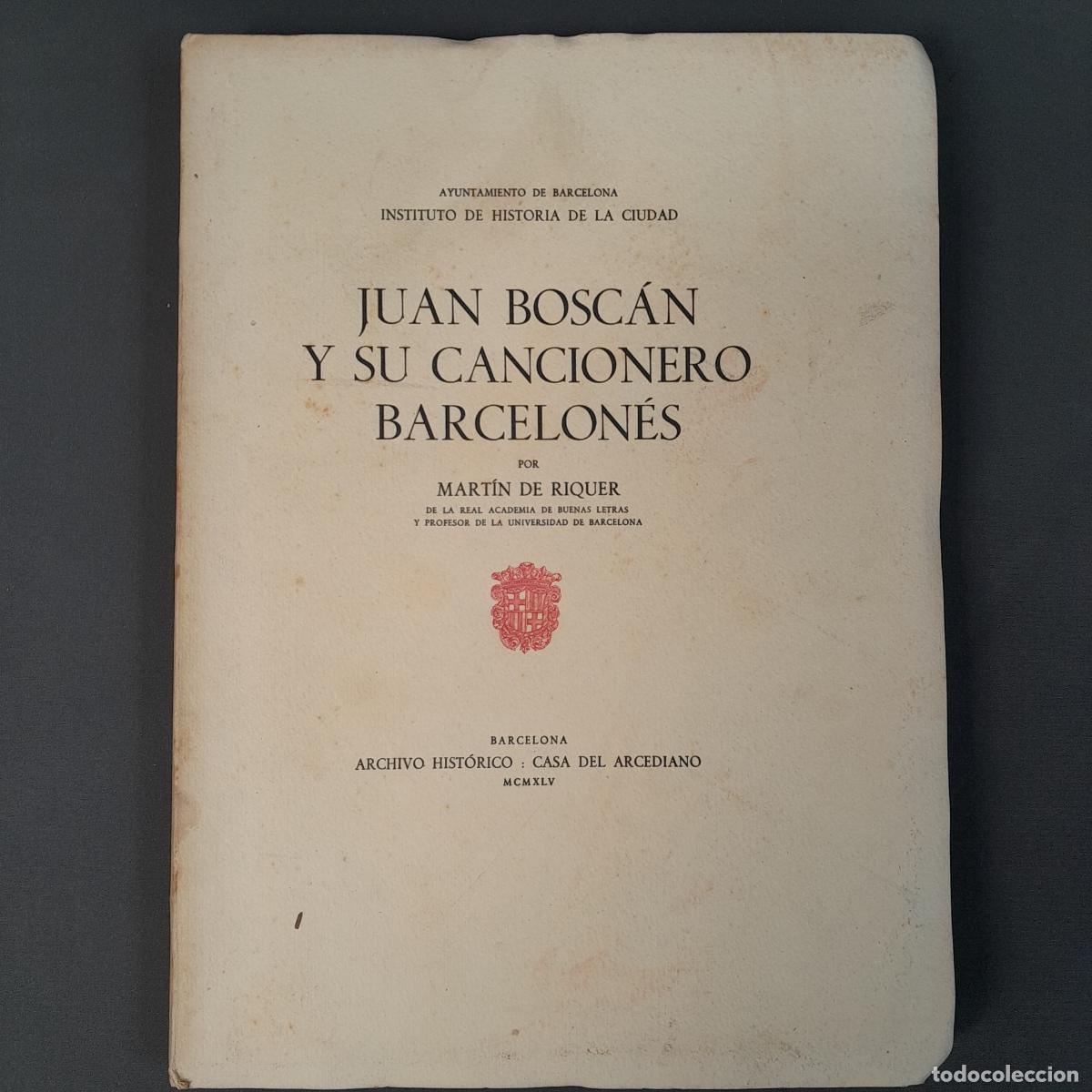 Livres d'occasion: L-4160. JUAN BOSC&Aacute;N Y SU CANCIONERO BARCELON&Eacute;S. MART&Iacute;N DE RIQUER. CASA DEL ARCEDIANO, 1945.
