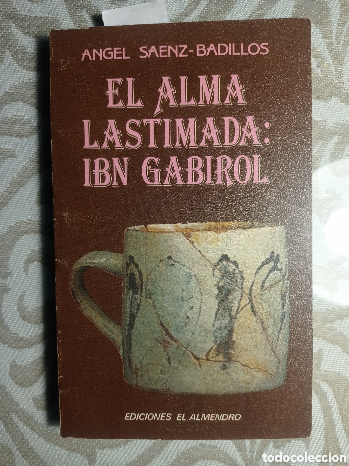 Libros de segunda mano: EL ALMA LASTIMADA: IBN GABIROL. &Aacute;NGEL SAENZ-BADILLOS