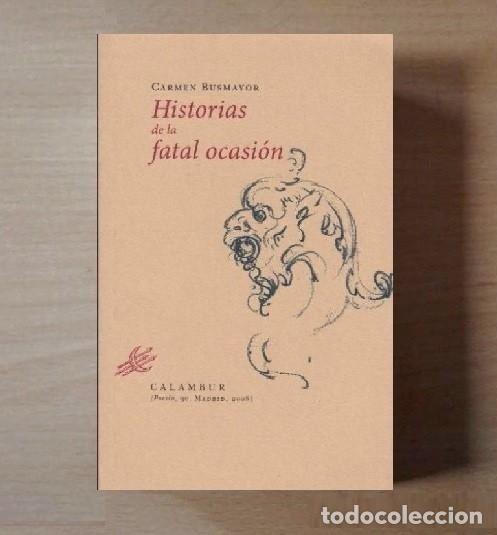 Libros de segunda mano: �F1894 - HISTORIAS DE LA FATAL OCASION. CARMEN BUSMAYOR. POESIA. 1&ordf; ED. CALAMBUR.
