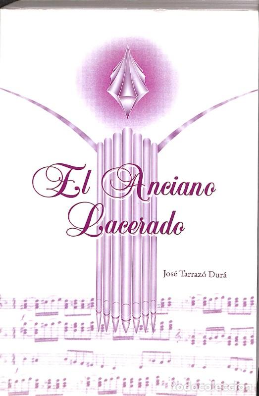 Libros de segunda mano: El Anciano Lacerado - Jos&eacute; Tarraz&oacute; Dur&aacute; - 2008 - Firmado por el Autor