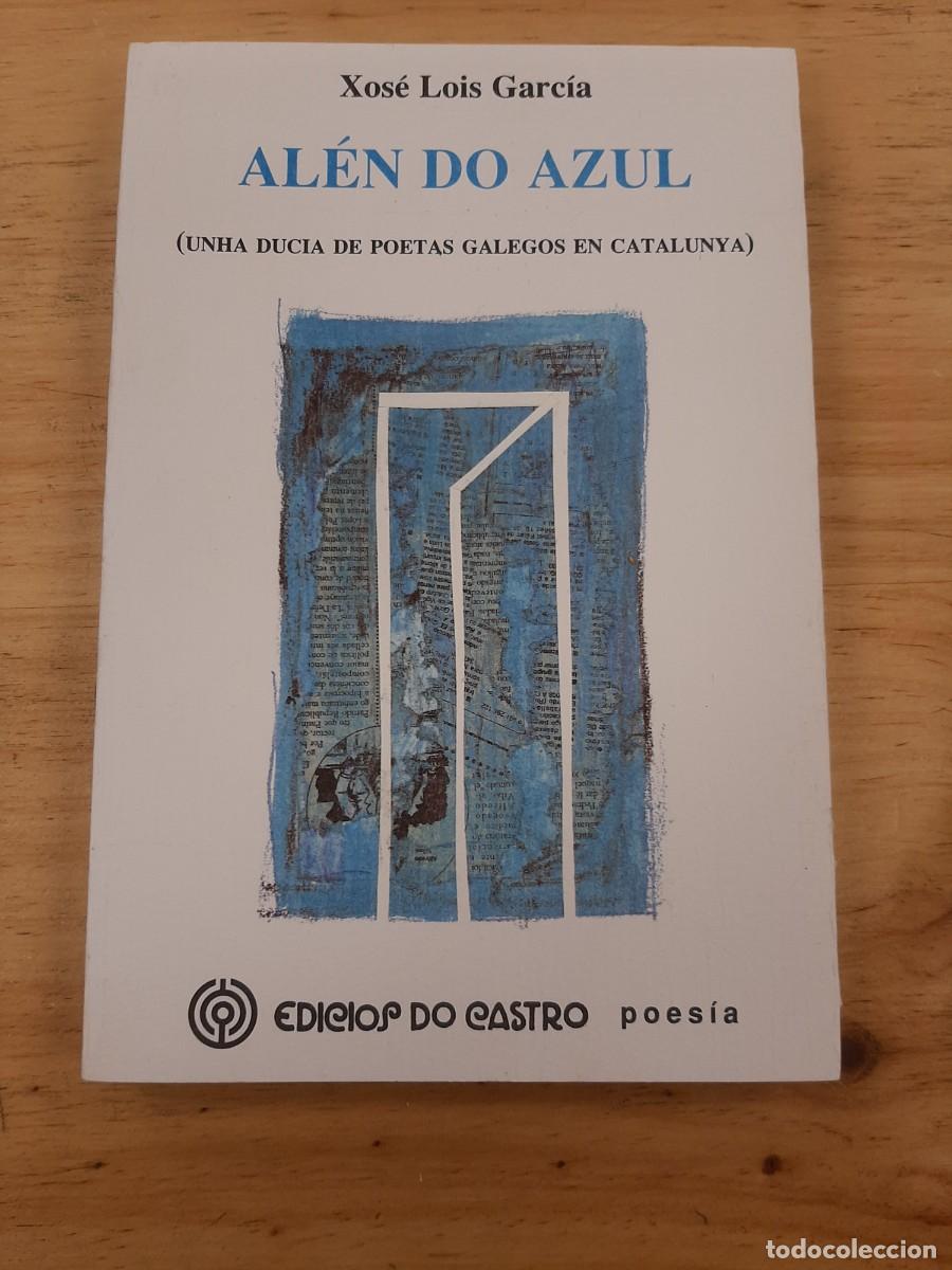 Libros de segunda mano: Al&eacute;n do azul: unha ducia de poetas galegos en Catalunya - Coord. Xos&eacute; Lois Garc&iacute;a - Ed. do Castro