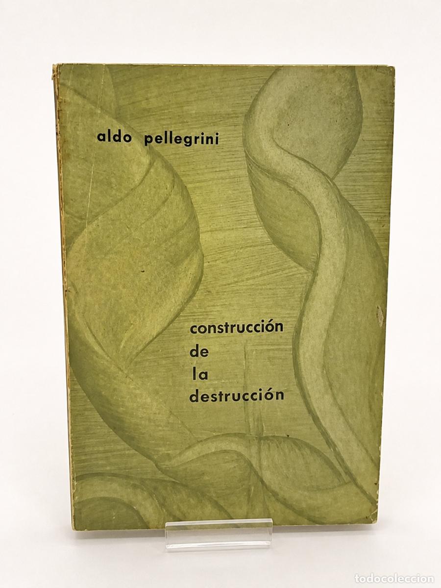 Libros de segunda mano: ALDO PELLEGRINI &ndash; CONSTRUCCI&Oacute;N DE LA DESTRUCCI&Oacute;N &ndash; A PARTIR DE CERO &ndash; 1957 - LM