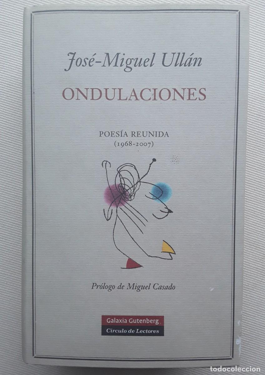 Libros de segunda mano: JOS&Eacute; MIGUEL ULL&Aacute;N. ONDULACIONES. POES&Iacute;A REUNIDA.