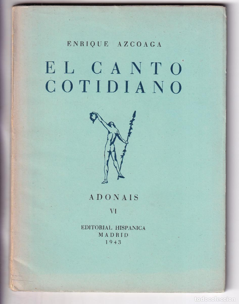 Libros de segunda mano: ENRIQUE AZCOAGA: EL CANTO COTIDIANO. MADRID, 1943. COLECCI&Oacute;N ADONAIS, N&ordm; VI.