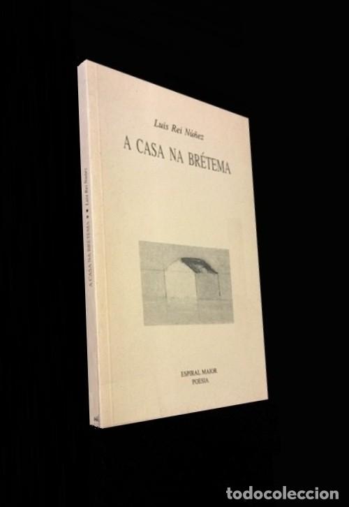 Libros de segunda mano: A CASA NA BRETEMA. LUIS REI NU&Ntilde;EZ. POESIA. GALICIA. ED. ESPIRAL MAIOR. DEDICADO POR EL AUTOR.
