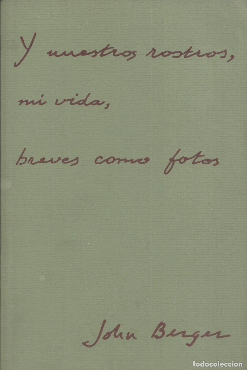 Libros de segunda mano: Y nuestros rostros, mi vida, breves como fotos. John Berger. Herman Blume 1986.