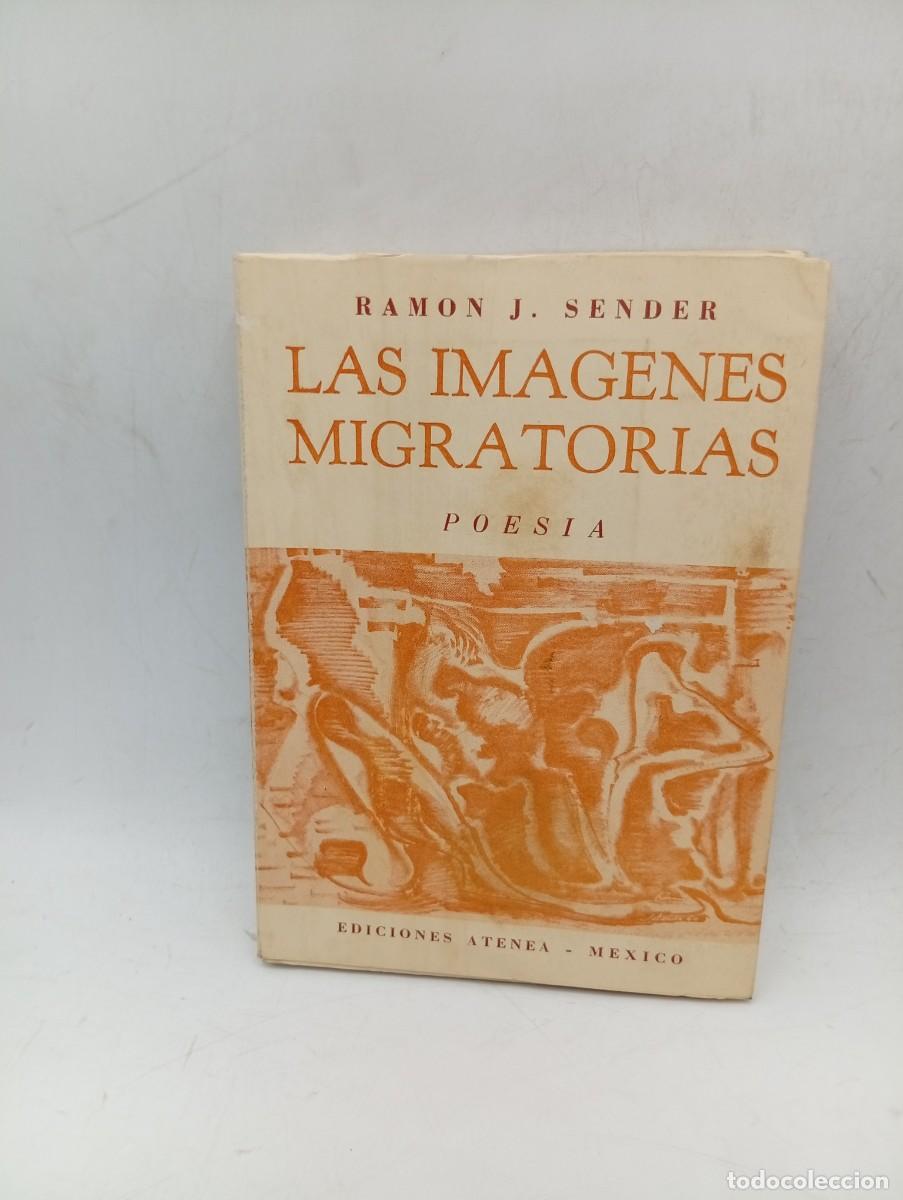 Libros de segunda mano: LAS IMAGENES MIGRATORIAS. POESIA. RAMON J. SENDER. EDICIONES ATENEA. 1960. PAGS : 324.