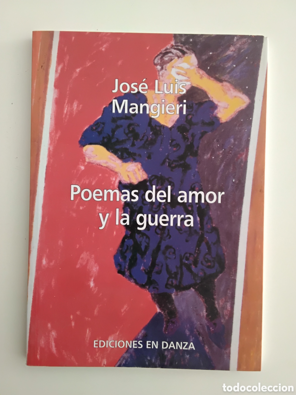 Libros de segunda mano: Poemas del amor y la guerra &mdash; Jos&eacute; Luis Mangieri &mdash; Ediciones en Danza, 2008