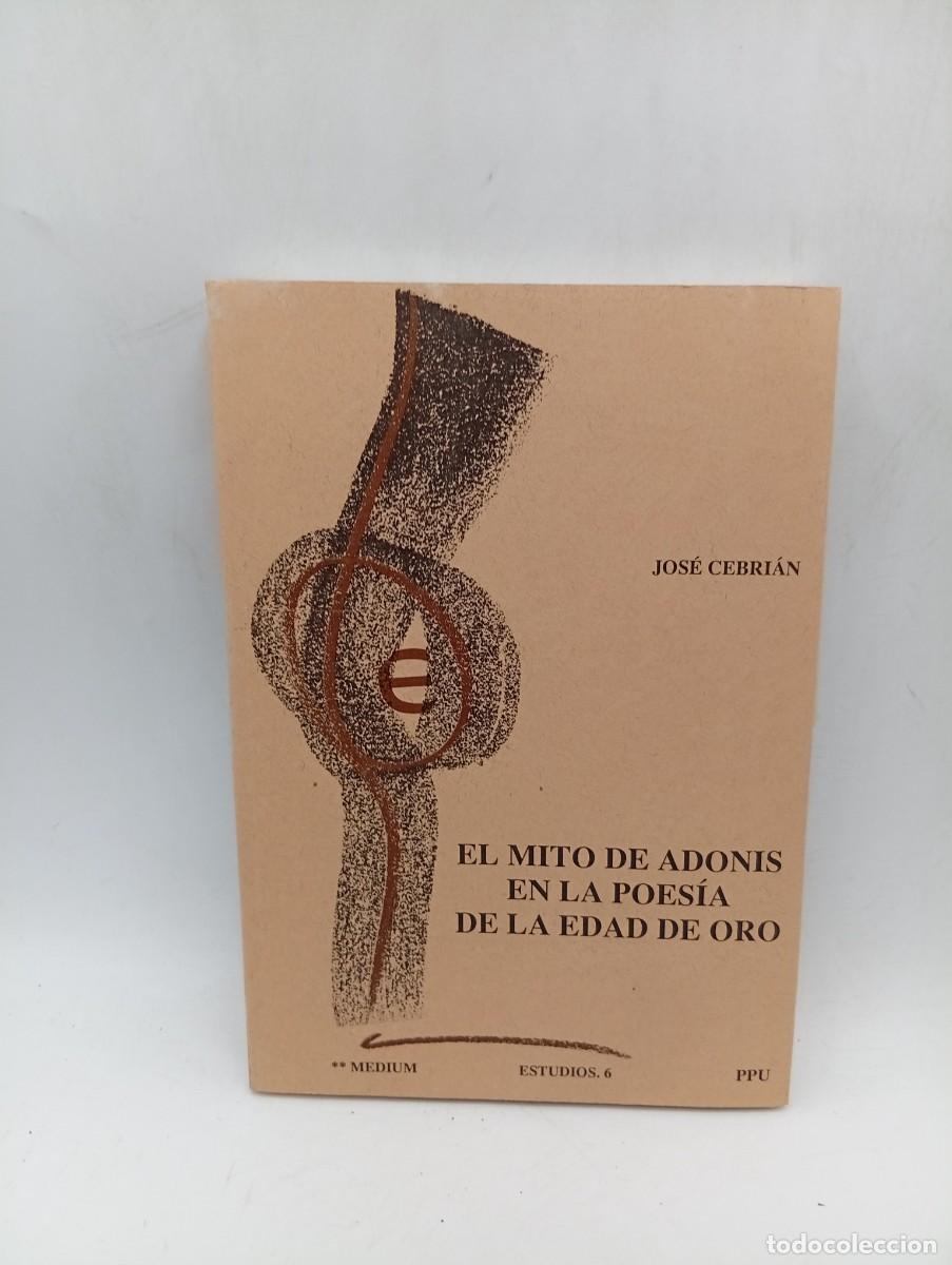Libros de segunda mano: EL MITO DE LOS ADONIS EN LA POESIA DE LA EDAD DE ORO. JOSE CEBRIAN. PPU 1&ordf; EDICION. 1988. PAGS: 331.
