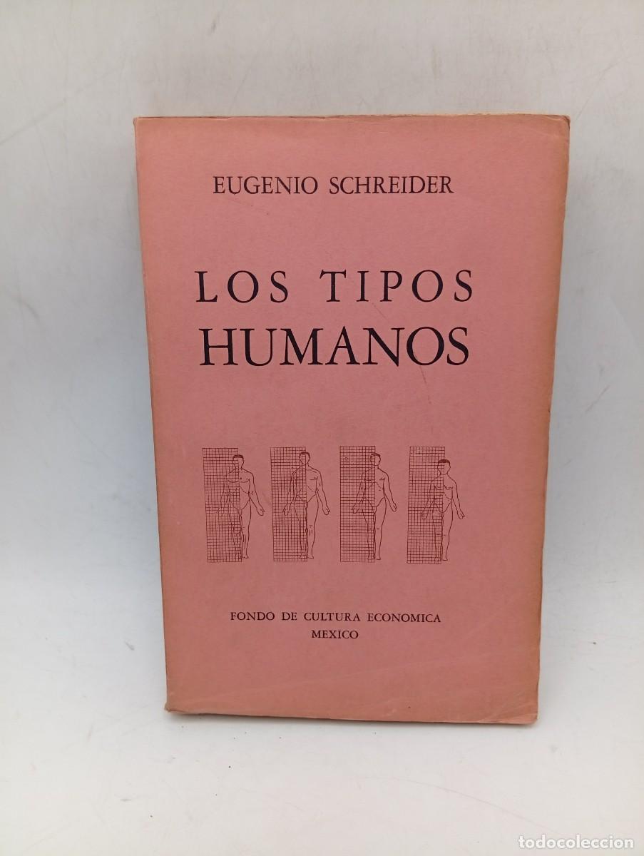 Libros de segunda mano: LOS TIPOS HUMANOS. EUGENIO SCHREIDER. FONDO DE CULTURA ECONOMICO, MEXICO. 1&ordf; ED. 1944. PAGS : 355.