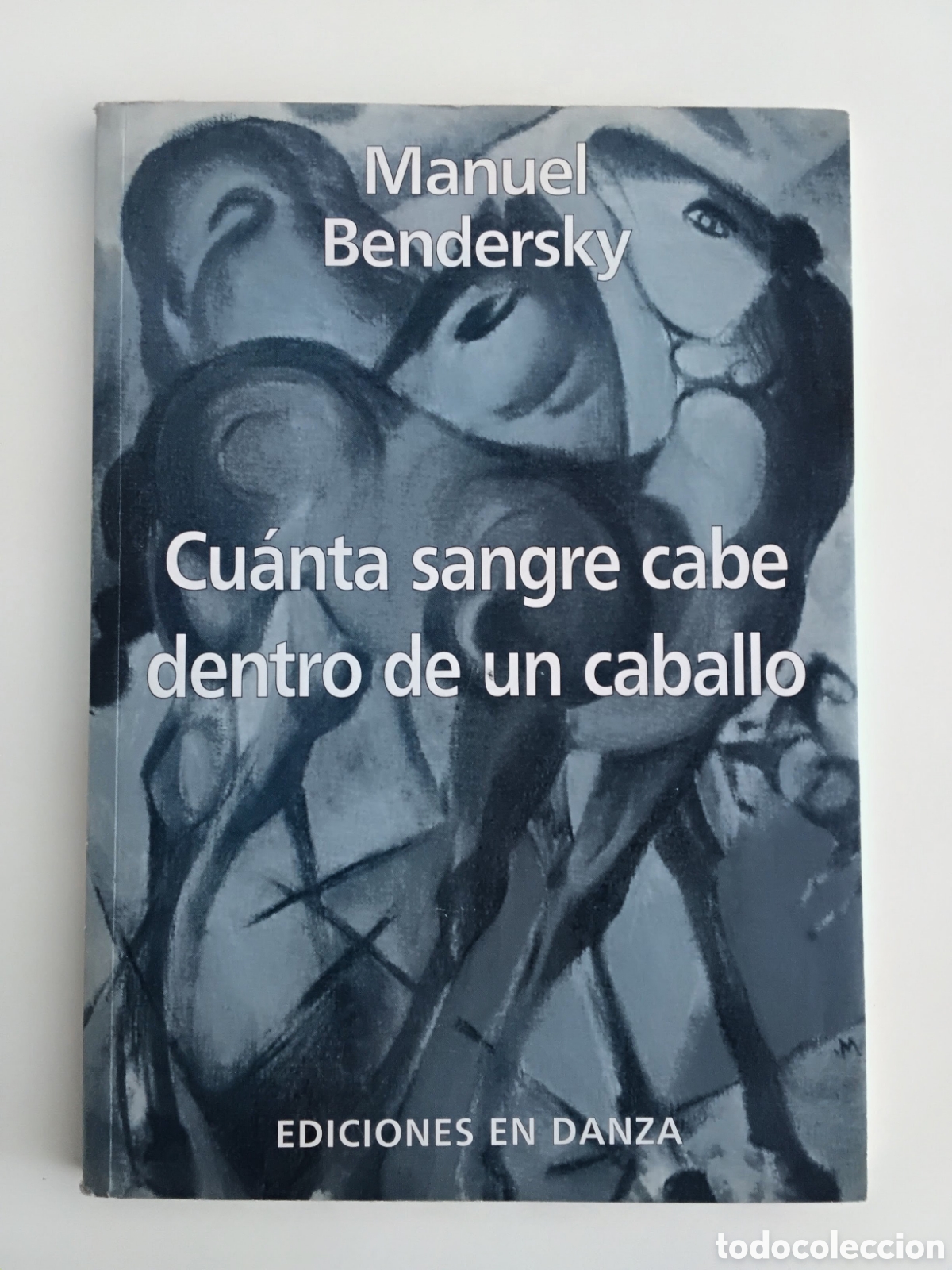 Libros de segunda mano: MANUEL BENDERSKY &mdash; CU&Aacute;NTA SANGRE CABE DENTRO DE UN CABALLO &mdash; EDICIONES EN DANZA &mdash; 2005