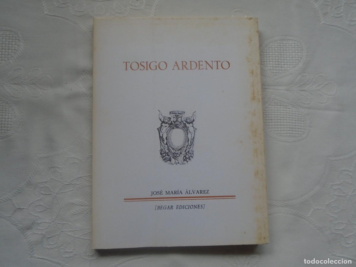 Libros de segunda mano: JOS&Eacute; MAR&Iacute;A &Aacute;LVAREZ. TOSIGO ARDENTO. 1985. PRIMERA EDICI&Oacute;N.
