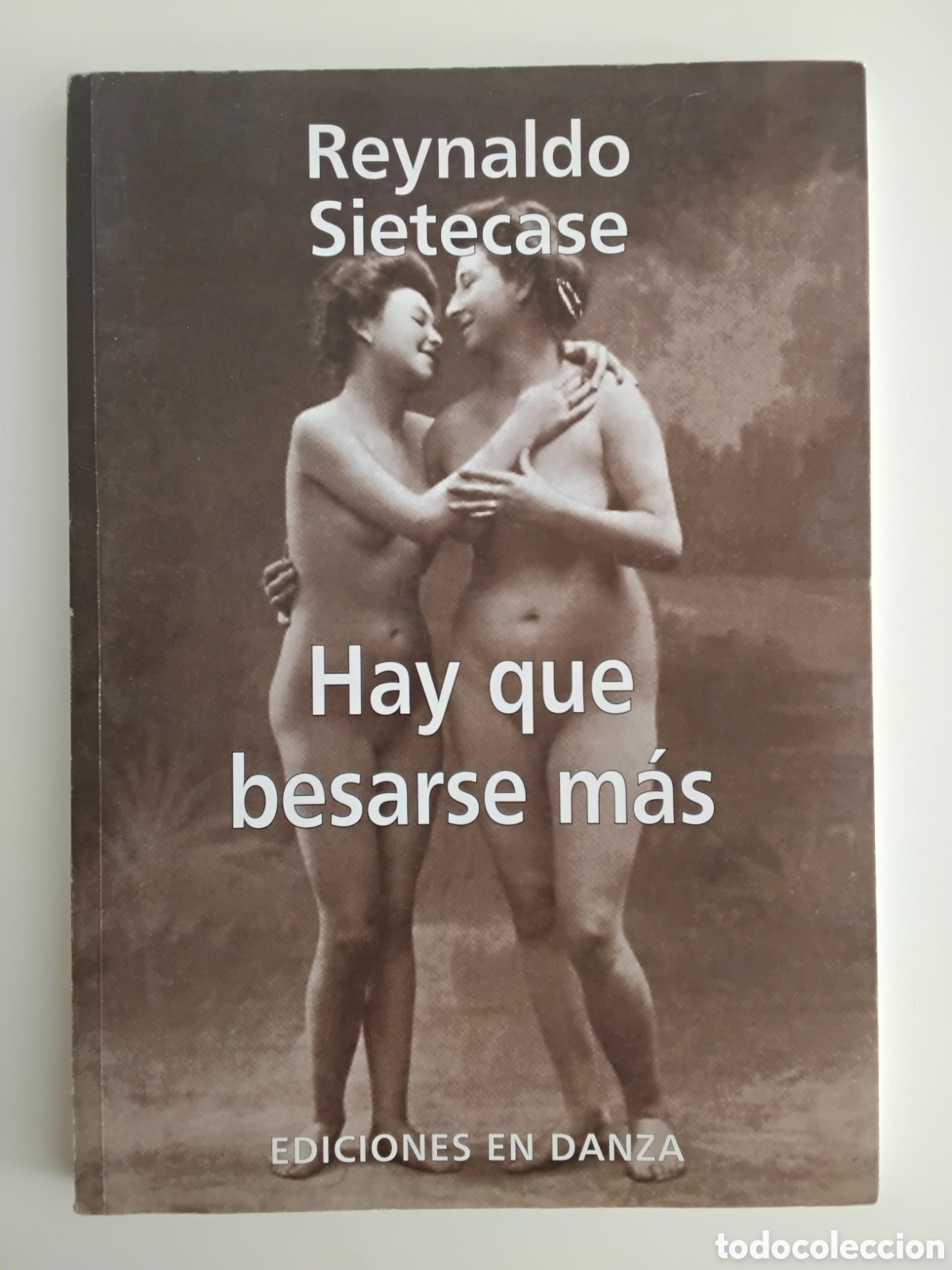 Libros de segunda mano: REYNALDO SIETECASE &mdash; HAY QUE BESARSE M&Aacute;S &mdash; EDICIONES EN DANZA &mdash; 2005