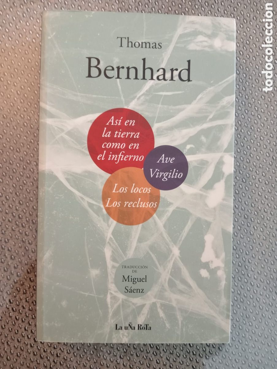Libros de segunda mano: Thomas Bernhard: As&iacute; en la tierra como en el infierno, Ave Virgilio, Los locos, los reclusos.