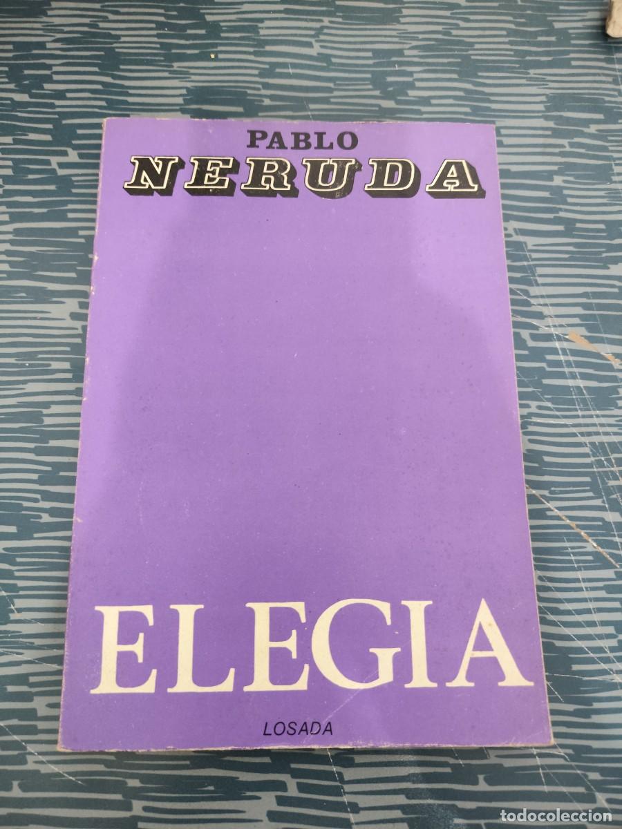Libros de segunda mano: ELEGIA,PABLO NERUDA, EDITORIAL LOSADA,1974,130 P&Aacute;GINAS.