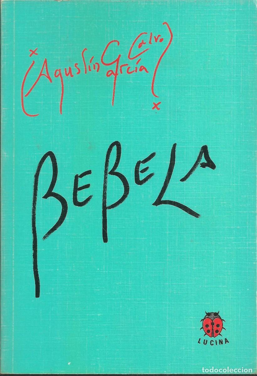 Libros de segunda mano: Bebela. Agust&iacute;n Garc&iacute;a Calvo. Ed. Lucina 2001