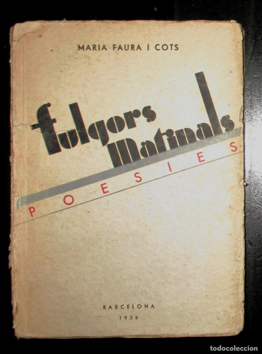 Libros de segunda mano: FULGORS MATINALS. POES&Iacute;ES. MAR&Iacute;A FAURA I COTS. PRIMERA EDICI&Oacute;N. NADAL. BARCELONA, 1936. EN CATAL&Aacute;N.